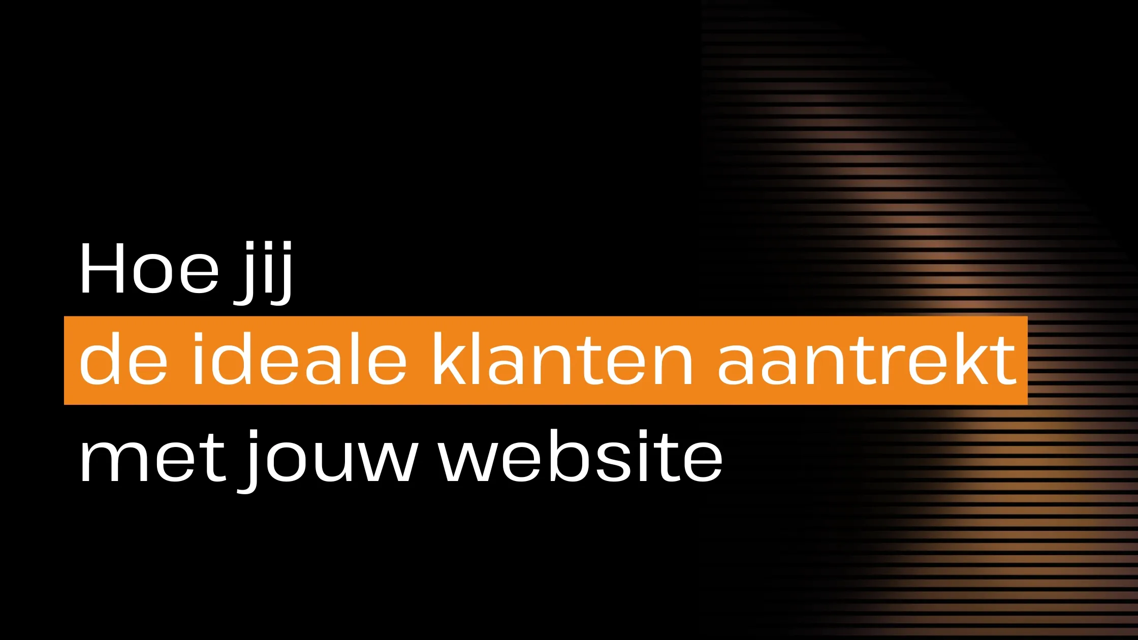 Hoe jij de ideale klanten aantrekt met jouw website